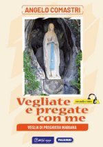 Vegliate e pregate con me