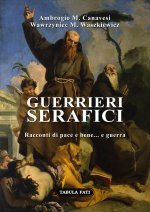 Guerrieri serafici. Racconti di pace e bene... e guerra