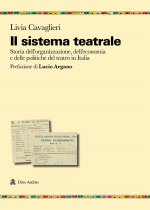 sistema teatrale. Storia dell'organizzazione, dell'economia e delle politiche del teatro in Italia