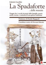 Spadaforte... delle massaie. Viaggio fra i vecchi ricettari delle famiglie senesi: storia, ricette e curiosità di una gelosa tradizione
