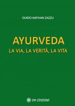 Ayurveda. La via, la verità, la vita