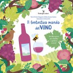 fantastico mondo del vino. Un libro-gioco per bambini e genitori curiosi!