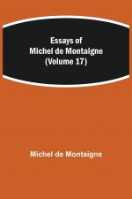 Essays of Michel de Montaigne (Volume 17)
