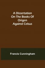 Dissertation on the Books of Origen against Celsus