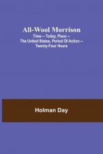 All-Wool Morrison; Time -- Today, Place -- the United States, Period of Action -- Twenty-four Hours