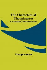 Characters of Theophrastus; A Translation, with Introduction