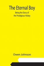 Eternal Boy; Being the Story of the Prodigious Hickey
