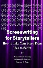 Screenwriting for Storytellers How to Take Your Story From Idea to Script
