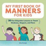My First Book of Manners for Kids: 30 Fun Etiquette Lessons to Teach Kindness, Respect, and More