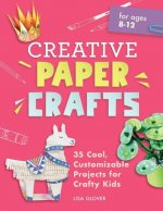Creative Paper Crafts: 35 Cool, Customizable Projects for Crafty Kids