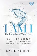I AM I The Indweller of Your Heart - Book One