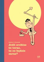 Jeśli zrobisz to teraz, to co będzie zaraz?