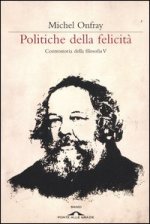 Politiche della felicità. Controstoria della filosofia