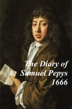 The Diary of Samuel Pepys -1666 - Covering The Great Plague, The Four Days' Battle  and the Great Fire of London.  Experience history' through Samuel
