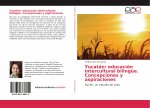 Yucatán: educación intercultural bilingüe. Concepciones y aspiraciones