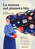 nonna sul pianeta blu. 30 storie di memoria fragile