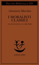 moralisti classici. Da Machiavelli a La Bruyère