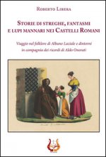 Storie di streghe, fantasmi e lupi mannari nei castelli romani. Viaggio nel folklore di Albano Laziale e dintorni in compagnia dei ricordi di Aldo Ono