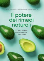 potere dei rimedi naturali. Come curarsi con 200 piante, cibi ed erbe