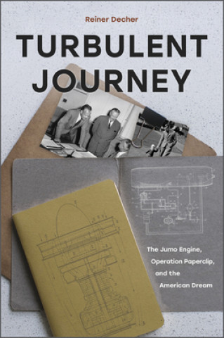 Turbulent Journey: The Jumo Engine, Operation Paperclip and the American Dream