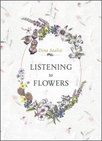 Listening to Flowers: Positive Affirmations to Invoke the Healing Energy of the 38 Bach Flower Essences