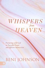 Whispers from Heaven: Partnering with God in Powerful Prayer and Effective Intercession