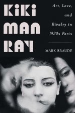 Kiki Man Ray - Art, Love, and Rivalry in 1920s Paris