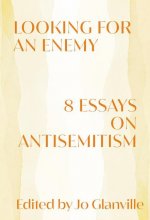 Looking for an Enemy - 8 Essays on Antisemitism