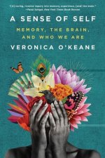 Sense of Self - Memory, the Brain, and Who We Are