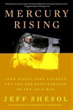 Mercury Rising - John Glenn, John Kennedy, and the New Battleground of the Cold War