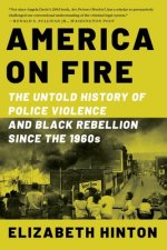 America on Fire - The Untold History of Police Violence and Black Rebellion Since the 1960s