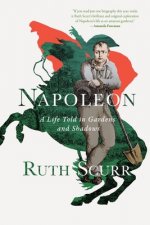 Napoleon - A Life Told in Gardens and Shadows