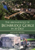 Archaeology of Ironbridge Gorge in 20 Digs