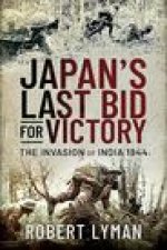 Japan's Last Bid for Victory: The Invasion of India, 1944