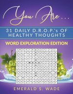 You Are . . . 31 Daily D.R.O.P.'s of Healthy Thoughts