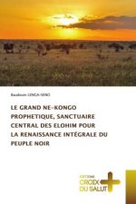 Grand Ne-Kongo Prophetique, Sanctuaire Central Des Elohim Pour La Renaissance Integrale Du Peuple Noir