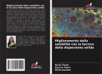 Miglioramento della solubilita con la tecnica della dispersione solida