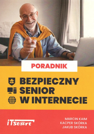 Bezpieczny senior w internecie (Marcin Kaim,Kacper Skórka,Jakub Skórka)(Miękka)