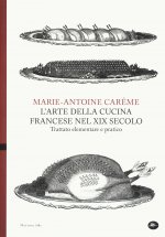 arte della cucina francese nel XIX secolo. Trattato elementare e pratico