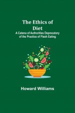 Ethics of Diet; A Catena of Authorities Deprecatory of the Practice of Flesh Eating