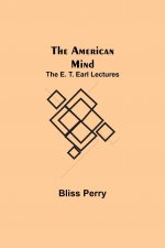 American Mind; The E. T. Earl Lectures