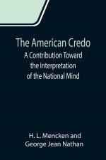 American Credo; A Contribution Toward the Interpretation of the National Mind
