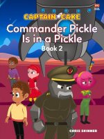 Captain Cake:  Commander Pickle Is in a Pickle