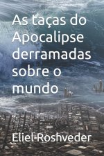 As tacas do Apocalipse derramadas sobre o mundo