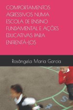 Comportamentos Agressivos Numa Escola de Ensino Fundamental E Acoes Educativas Para Enfrenta-Los