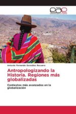 Antropologizando la Historia. Regiones mas globalizadas