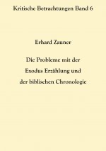 Probleme mit der Exodus Erzahlung und der biblischen Chronologie