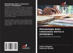 Metodologia della conoscenza storica e pedagogica