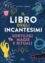 libro degli incantesimi. Sortilegi, magie e rituali