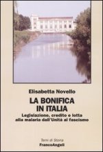 bonifica in Italia. Legislazione, credito e lotta alla malaria dall'Unità al fascismo